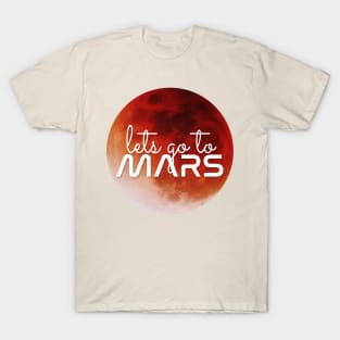 Lets go to Mars! T-Shirt